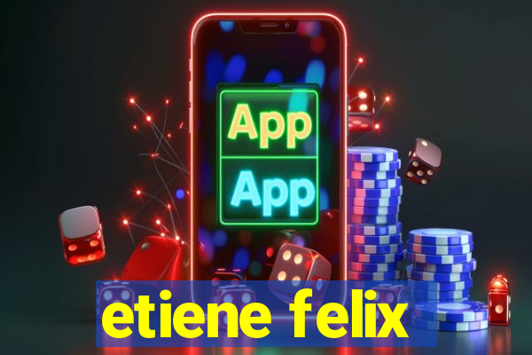 etiene felix